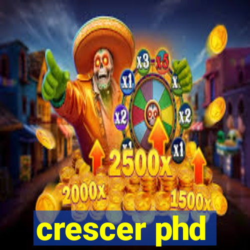 crescer phd